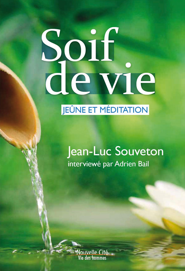 soif de vie, jeûne et méditation